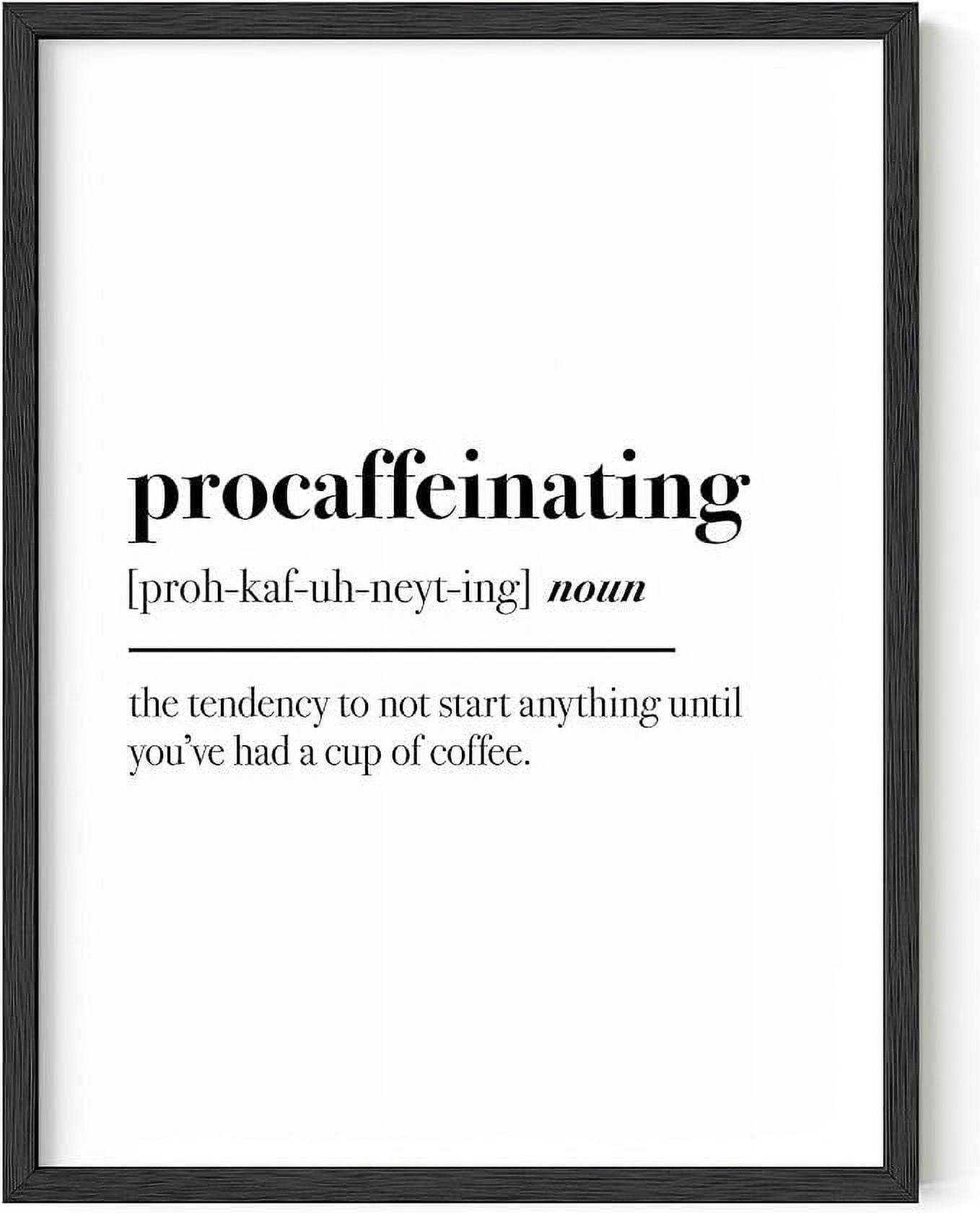 Procaffeinating Black and White Unframed Motivational Poster