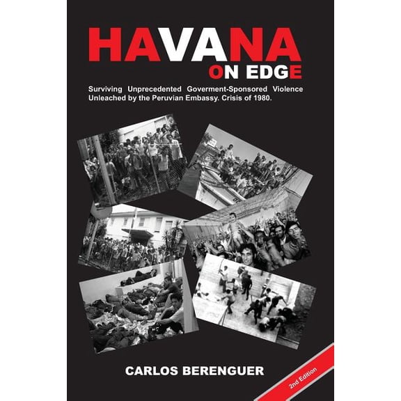 HAVANA on Edge : (Color2Ed). Surviving Unprecedented Government-Sponsored Violence Unleached on the Peruvian Embassy. Crisis of 1980. (Paperback)