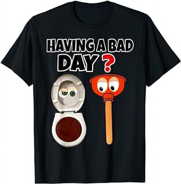 HAVING A BAD DAY TSHIRT FUNNY TOILET PLUNGER POOP TEES