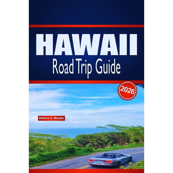 HAWAII Road Trip Guide 2026: Detailed Island Itineraries, Car Rental Tips, Beach Experiences and Local Dining Recommenda, (Paperback)