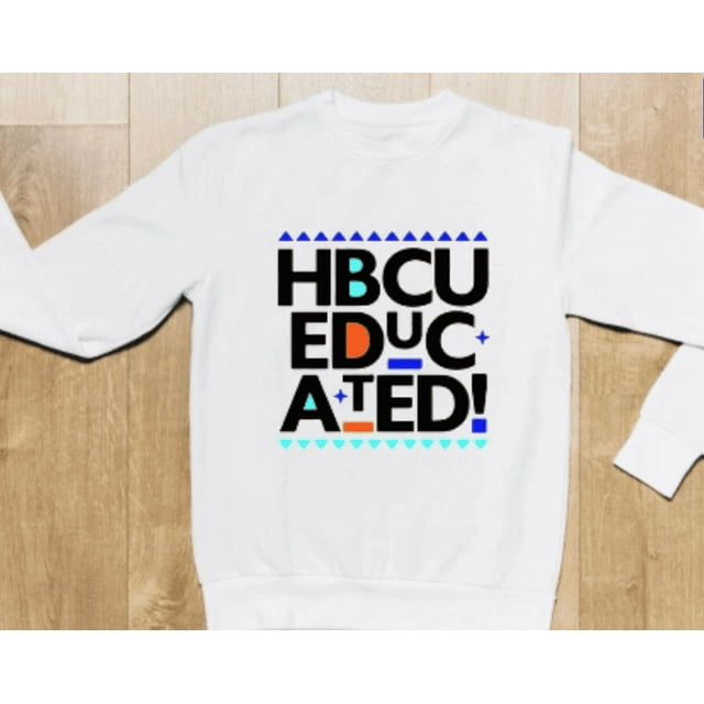 HBCU Educated t shirt, HBCU educated Sweatshirt, Hbcu pride ...