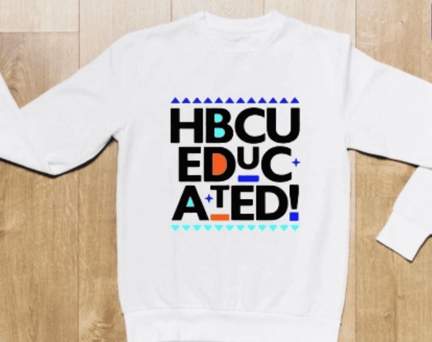 HBCU Educated t shirt, HBCU educated Sweatshirt, Hbcu pride ...