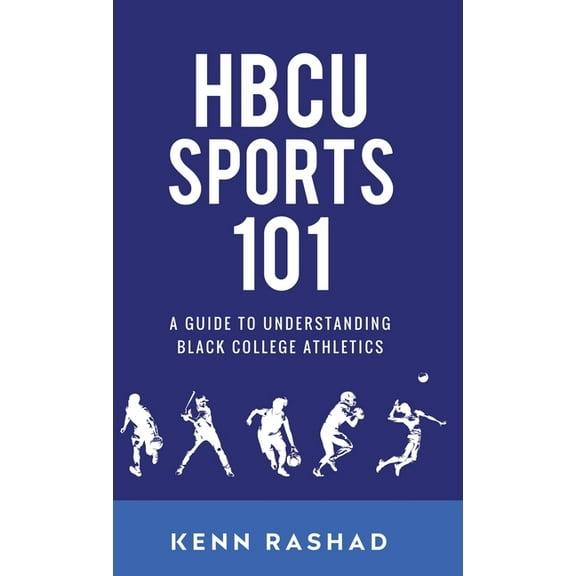 HBCU Sports 101: A Guide to Understanding Black College Athletics, (Hardcover)