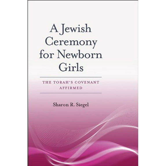 HBI Series on Jewish Women: A Jewish Ceremony for Newborn Girls : The Torah’s Covenant Affirmed (Paperback)