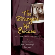 HBI Series on Jewish Women: The Strangers We Became : Lessons in Exile from One of Iraq's Last Jews (Hardcover)