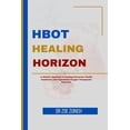 thumbnail image 1 of HBOT Healing Horizons: A Holistic Approach to Healing Numerous Health Conditions with Hyperbaric Oxygen Therapeutic Potential (Paperback), 1 of 1