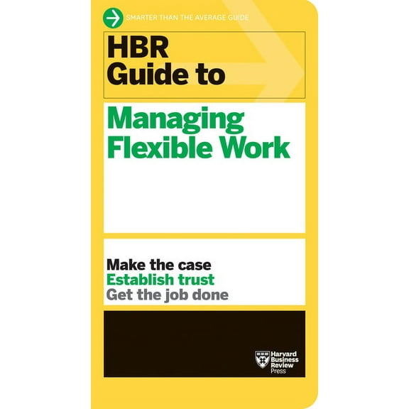 HBR Guide HBR Guide to Managing Flexible Work (HBR Guide Series), (Paperback)
