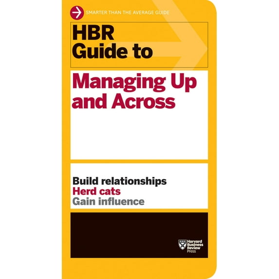 HBR Guide HBR Guide to Managing Up and Across (HBR Guide Series), (Paperback)
