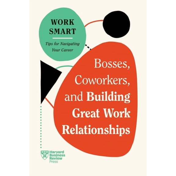 HBR Work Smart Bosses, Coworkers, and Building Great Work Relationships (HBR Work Smart Series), (Paperback)