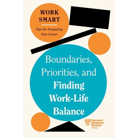 HBR Work Smart Boundaries, Priorities, and Finding Work-Life Balance (HBR Work Smart Series), (Paperback)