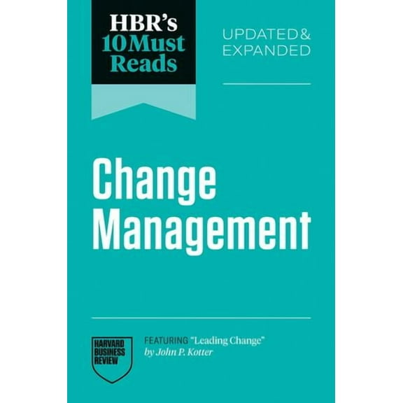 HBR's 10 Must Reads on Change Management, Updated and Expanded (featuring Leading Change by John P. Kotter)