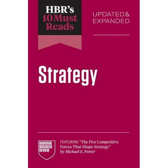 HBR's 10 Must Reads on Strategy, Updated and Expanded (featuring The Five Competitive Forces That Shape Strategy by Michael E. Porter)