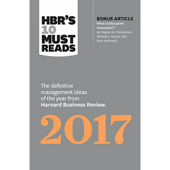 Pre-Owned Hbr's 10 Must Reads 2017: The Definitive Management Ideas of the Year from Harvard Business Review (with Bonus Article What Is Disruptive Innovation? (Paperback) 1633692094 9781633692091