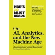 HBRs 10 Must Reads Hbrs 10 Must Reads on Ai, Analytics, and the New Machine Age with Bonus Article Why Every Company Needs an Augmented R, Paperback