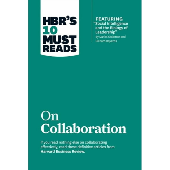 HBR's 10 Must Reads Hbr's 10 Must Reads on Collaboration (with Featured Article Social Intelligence and the Biology of Leadership, by Daniel, (Hardcover)