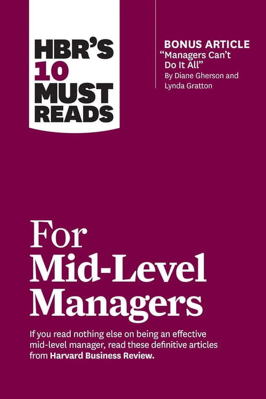 HBR's 10 Must Reads: Hbr's 10 Must Reads for Mid-Level Managers (with Bonus Article Managers Can't Do It All by Diane Gherson and Lynda Gratton) (Paperback)