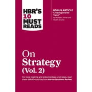 HBRs 10 Must Reads Hbrs 10 Must Reads on Strategy, Vol. 2 with Bonus Article Creating Shared Value by Michael E. Porter and Mark R. Krame, Paperback