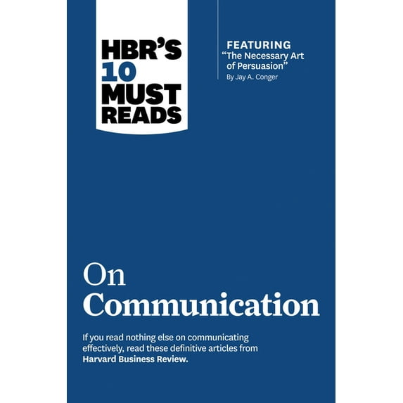 HBR's 10 Must Reads Hbr's 10 Must Reads on Communication (with Featured Article the Necessary Art of Persuasion, by Jay A. Conger), (Hardcover)