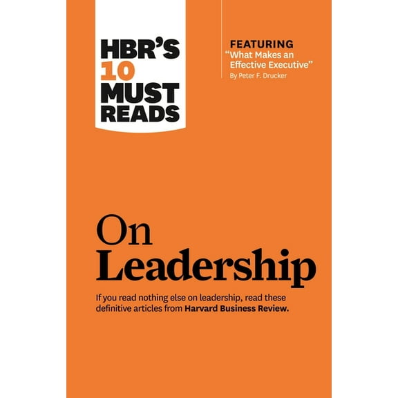 HBR's 10 Must Reads Hbr's 10 Must Reads on Leadership (with Featured Article What Makes an Effective Executive, by Peter F. Drucker), (Hardcover)