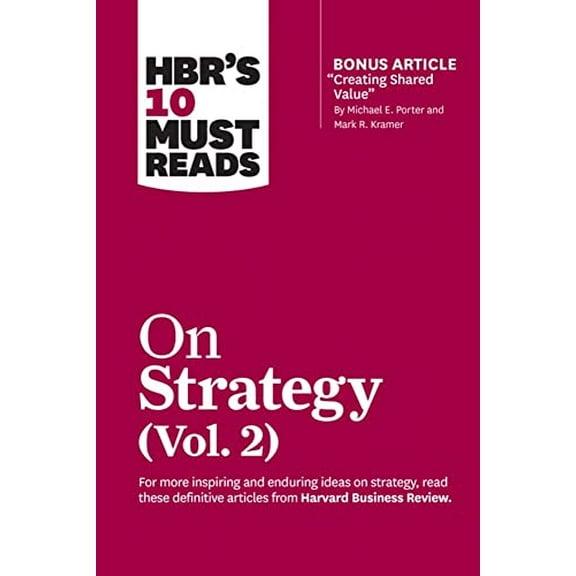 Pre-Owned Hbr's 10 Must Reads on Strategy, Vol. 2 (with Bonus Article Creating Shared Value by Michael E. Porter and Mark R. Kramer) (Paperback) 1633699161 9781633699168