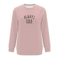 thumbnail image 1 of HBYJLZYG Tops Hoodless Sweatshirts Pullover Sweater, Women Long Sleeve Comfortable Breathable Round-Neck Always Cold Print Tops Blouse, 1 of 3