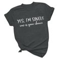 thumbnail image 1 of HBYJLZYG Yes,I'M Single Print Shirts For Women, Short Sleeve Pullover Round Neck Valentine's Day Couple T-Shirt Womens Tops Gift For Her, 1 of 6