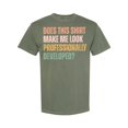 thumbnail image 1 of HD HANDICHI DESIGN Unisex Does This Shirt Make Me Look Professionally Developed Tee, 1 of 4