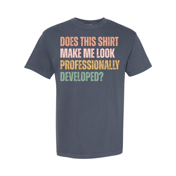 HD HANDICHI DESIGN Unisex Does This Shirt Make Me Look Professionally Developed Tee