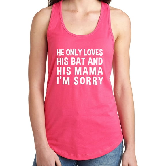 HE ONLY LOVES HIS BAT & HIS MAMA Racerback Tank