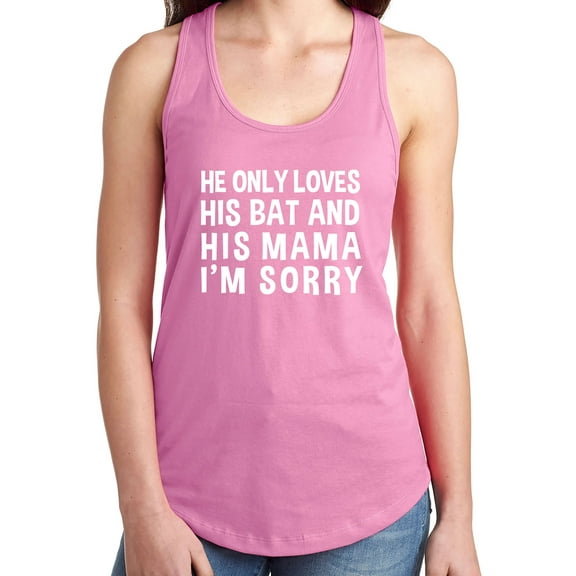 HE ONLY LOVES HIS BAT & HIS MAMA Racerback Tank