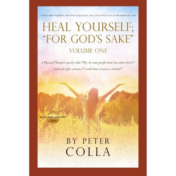 Pre-Owned Heal Yourself; For God's Sake: A Physical Therapist's Instructional Guide to Overcome Injuries, Obtaining Healing, Health, and Wellness As Promised (Paperback) 1790577403 9781790577408