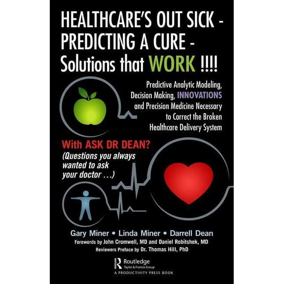 HEALTHCARE's OUT SICK - PREDICTING A CURE - Solutions that WORK !!!!: Predictive Analytic Modeling, Decision Making, INN, (Hardcover)