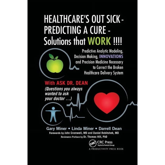 HEALTHCARE's OUT SICK - PREDICTING A CURE - Solutions that WORK !!!!: Predictive Analytic Modeling, Decision Making, INN, (Paperback)