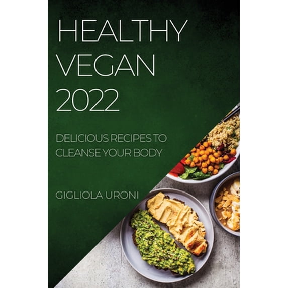 Pre-Owned Healthy Vegan 2022: Delicious Recipes to Cleanse Your Body (Paperback) 1804507717 9781804507711