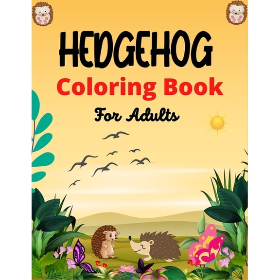 HEDGEHOG Coloring Book For Adults: Cute Hedgehogs Designs to Color for Creativity and Relaxation (Best gifts for Adults , (Paperback)