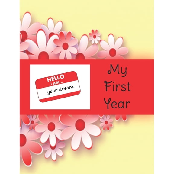 HELLO I am . Your Dream: My First Year Paperback 1671295617 9781671295612 Cathys Creations