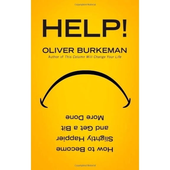 HELP!: How to Become Slightly Happier and Get a Bit More Done (Paperback) by Oliver Burkeman