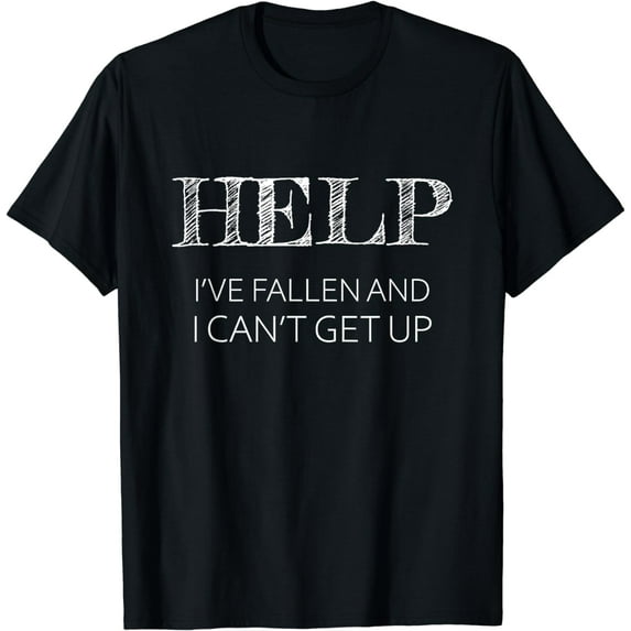 HELP - I've Fallen and I Can't Get Up | Funny Gift - Graphic T-Shirt