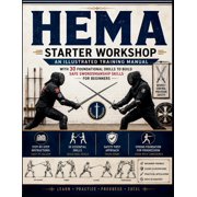 HEMA Starter Workshop An Illustrated Training Manual with 30 Foundational Drills to Build Safe Swordsmanship Skills for, Paperback