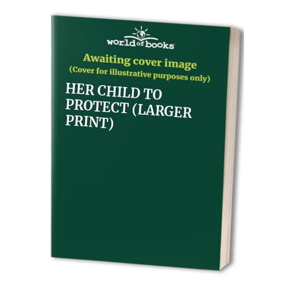 Pre-Owned HER CHILD TO PROTECT (LARGER PRINT) Paperback