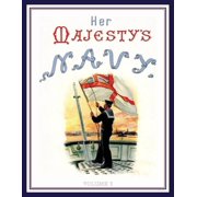 Her Majestys Navy 1890 Including Its De HER MAJESTYS NAVY 1890 Including Its Deeds And Battles Volume 3, Book 3, Paperback