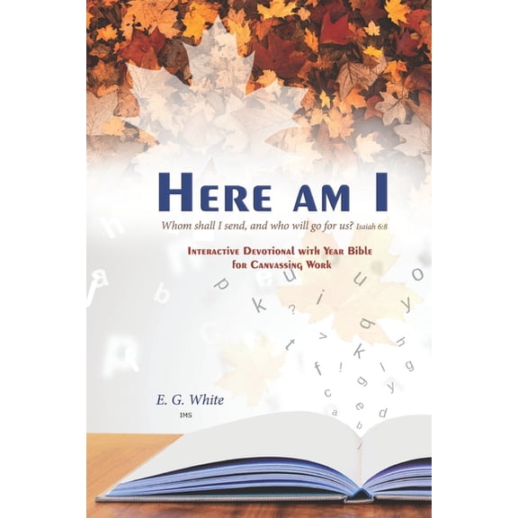 HERE AM I Whom shall I send, and who will go for us? Isaiah 6: 8: INTERACTiVE DEvoTiONAL whh YEAR BiblE foR CANVASSiNG WoRk