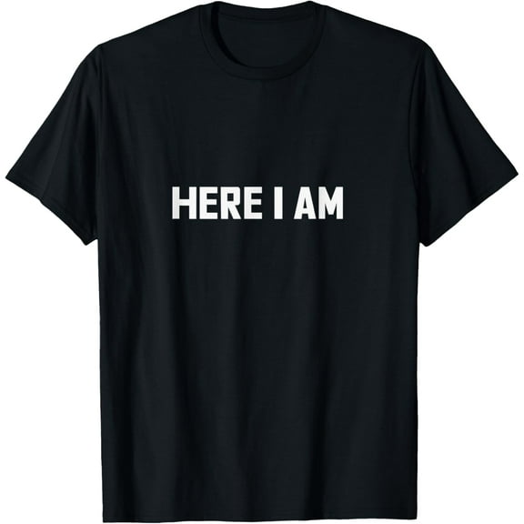 HERE I AM T-Shirt