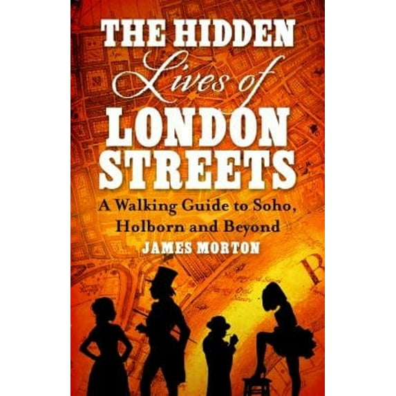 Pre-Owned The Hidden Lives of London Streets: A Walking Guide to Soho, Holborn and Beyond (Paperback) 1472139267 9781472139269