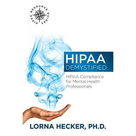 HIPAA Demystified: HIPAA Compliance for Mental Health Professionals (Paperback) by Lorna Hecker Phd