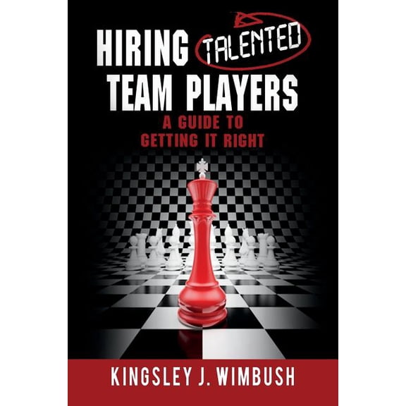 HIRING TALENTED TEAM PLAYERS A Guide to Getting it Right
