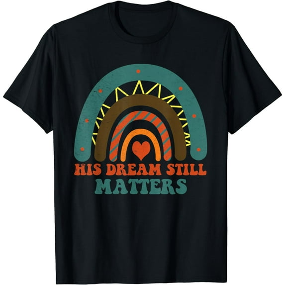 HIS DREAM STILL MATTERS Martin Luther King Day Human Rights T-Shirt