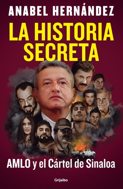 Anabel Hernndez: La Historia Secreta: AMLO y el Crtel de Sinaloa / the Secret Story: AMLO and Th e Sinaloa Cartel (Paperback)
