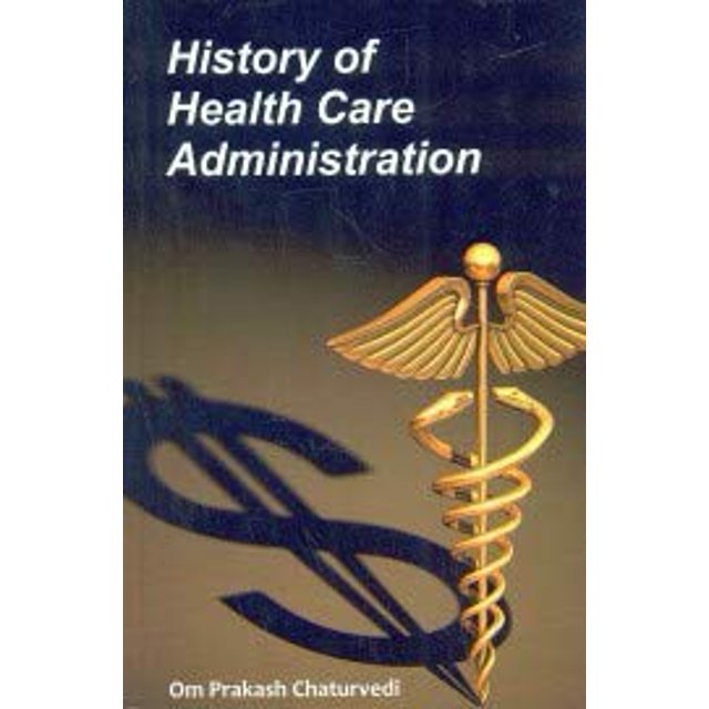 HISTORY OF HEALTH CARE ADMINISTRATION OM PRAKASH CHAT