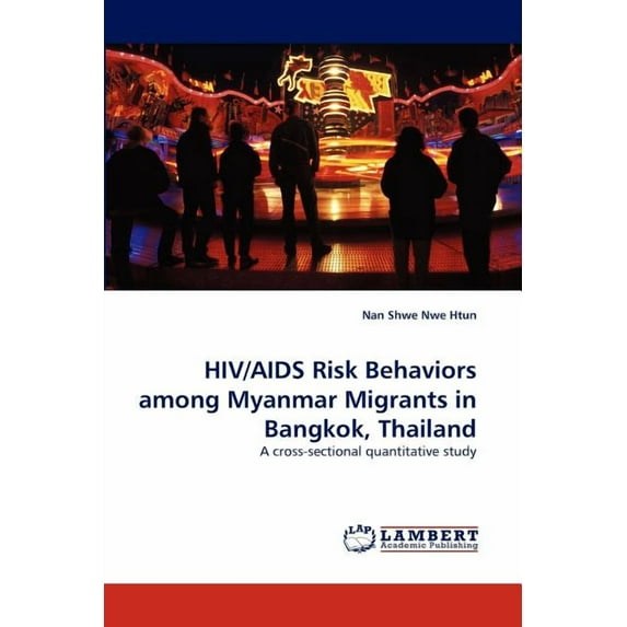 HIV/AIDS Risk Behaviors Among Myanmar Migrants in Bangkok, Thailand (Paperback)